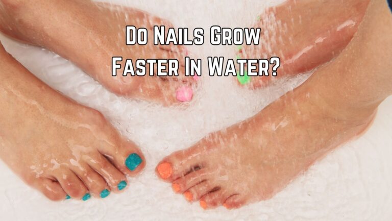 Do Nails Grow Faster In Water? [Finally Solved!]