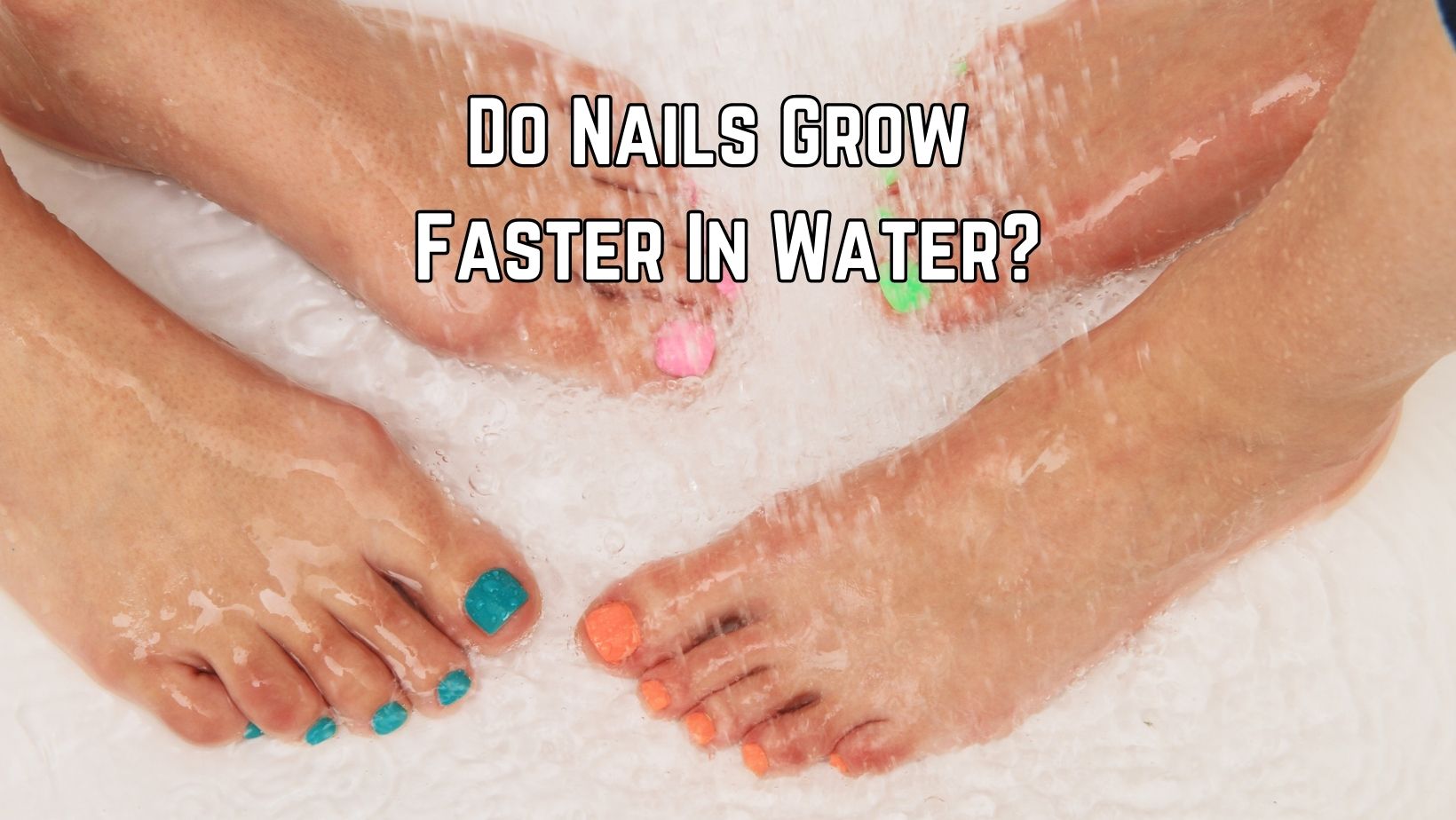 Do Nails Grow Faster In Water?
