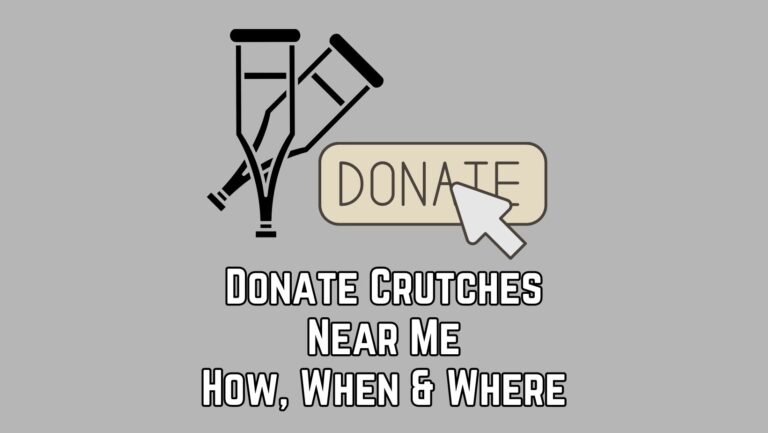 Donate Crutches Near Me In 2023 [How, When & Where]