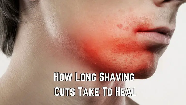 How Long Do Shaving Cuts Take To Heal? 101 Guide