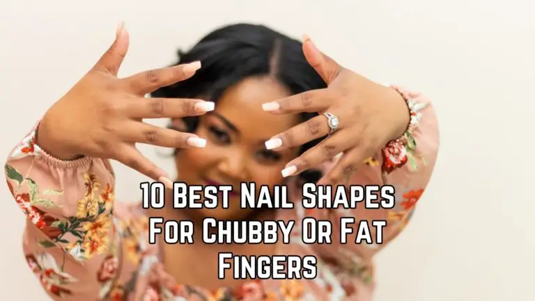 10 Best Nail Shapes For Chubby Or Fat Fingers