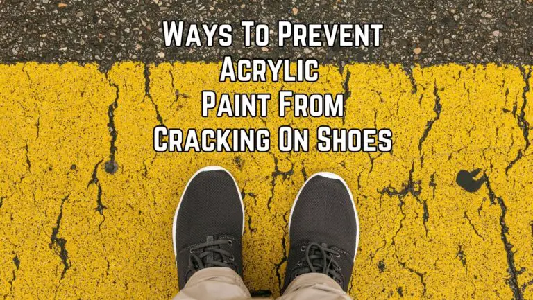 6 Ways To Prevent Acrylic Paint From Cracking On Shoes