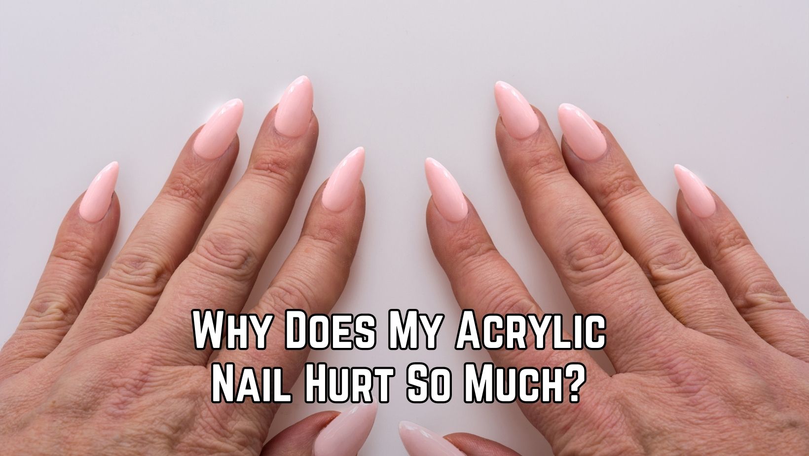 Why Does My Acrylic Nail Hurt So Much