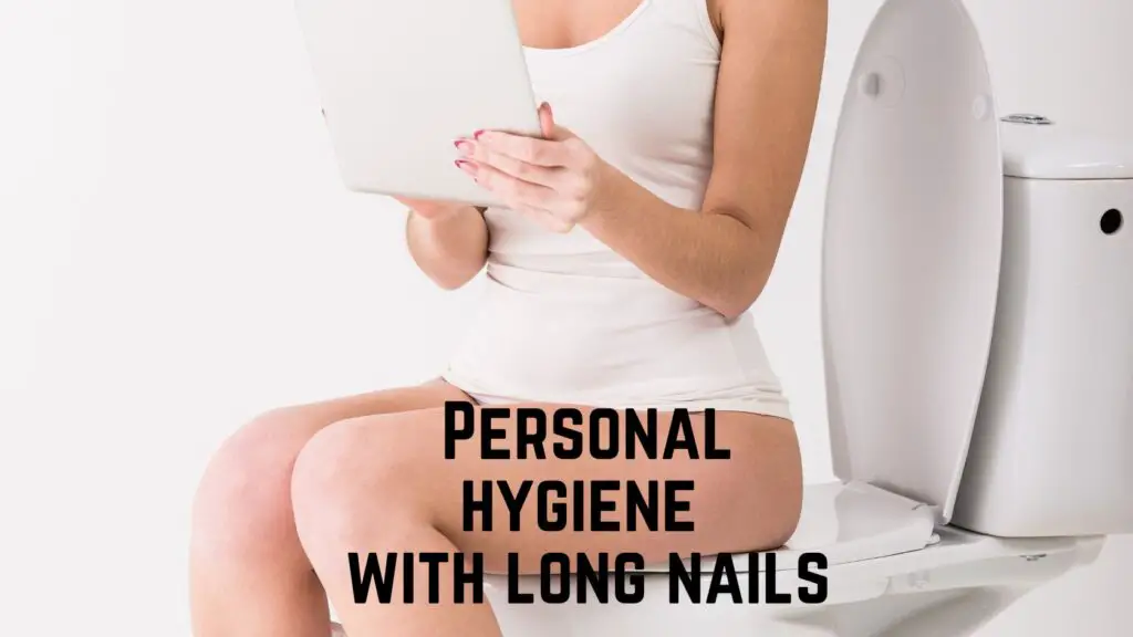 personal hygiene with long nails