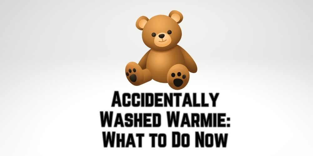 Accidentally Washed Warmies What Should I Do Now