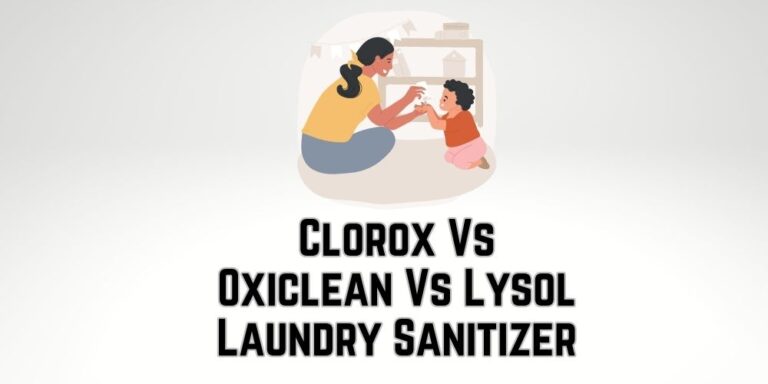 Clorox Vs Oxiclean Vs Lysol Laundry Sanitizer: Choosing Th Right One