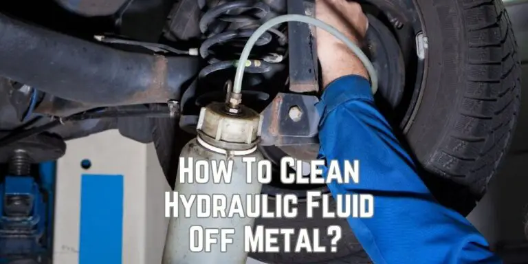 How To Clean Hydraulic Fluid Off Metal 7 Steps Guide